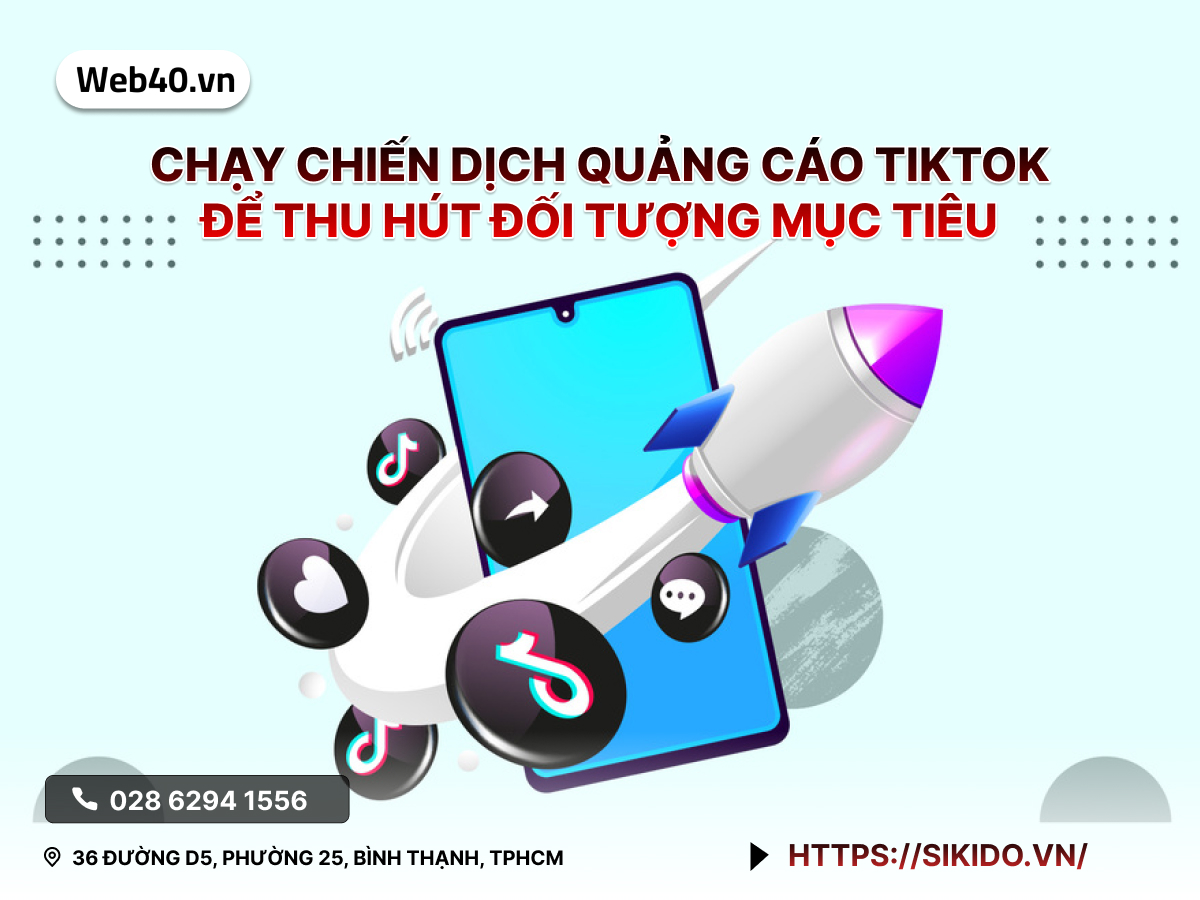 Chạy Chiến Dịch Quảng cáo TikTok để Thu Hút Đối Tượng Mục Tiêu